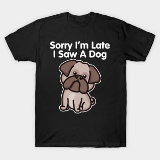 Bulldog Sorry I'm Late I Saw A Dog print T-Shirt